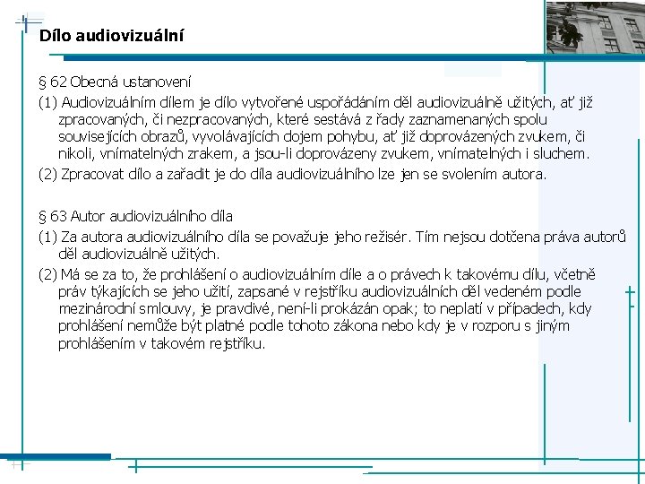 Dílo audiovizuální § 62 Obecná ustanovení (1) Audiovizuálním dílem je dílo vytvořené uspořádáním děl