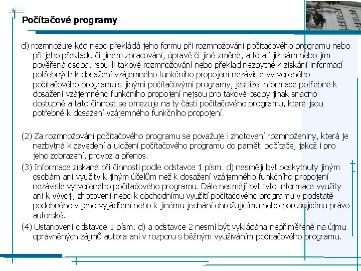 Počítačové programy d) rozmnožuje kód nebo překládá jeho formu při rozmnožování počítačového programu nebo