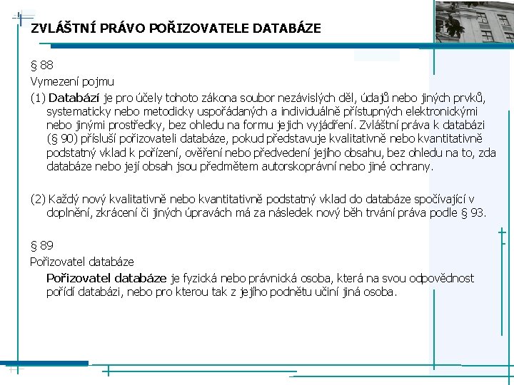 ZVLÁŠTNÍ PRÁVO POŘIZOVATELE DATABÁZE § 88 Vymezení pojmu (1) Databází je pro účely tohoto