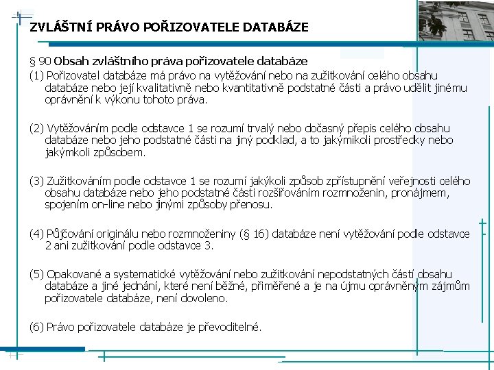 ZVLÁŠTNÍ PRÁVO POŘIZOVATELE DATABÁZE § 90 Obsah zvláštního práva pořizovatele databáze (1) Pořizovatel databáze