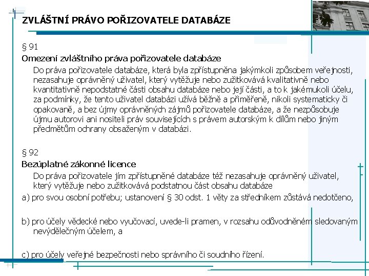 ZVLÁŠTNÍ PRÁVO POŘIZOVATELE DATABÁZE § 91 Omezení zvláštního práva pořizovatele databáze Do práva pořizovatele