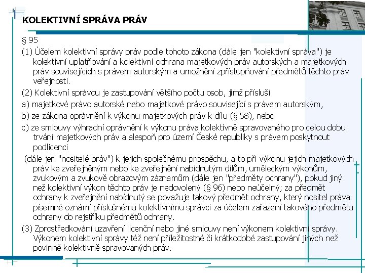 KOLEKTIVNÍ SPRÁVA PRÁV § 95 (1) Účelem kolektivní správy práv podle tohoto zákona (dále