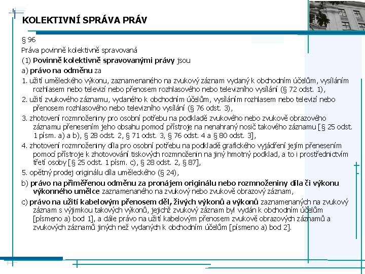 KOLEKTIVNÍ SPRÁVA PRÁV § 96 Práva povinně kolektivně spravovaná (1) Povinně kolektivně spravovanými právy
