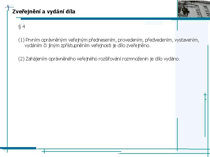 Zveřejnění a vydání díla § 4 (1) Prvním oprávněným veřejným přednesením, provedením, předvedením, vystavením,