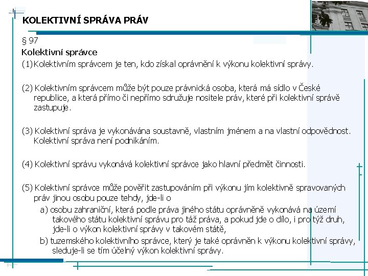 KOLEKTIVNÍ SPRÁVA PRÁV § 97 Kolektivní správce (1) Kolektivním správcem je ten, kdo získal