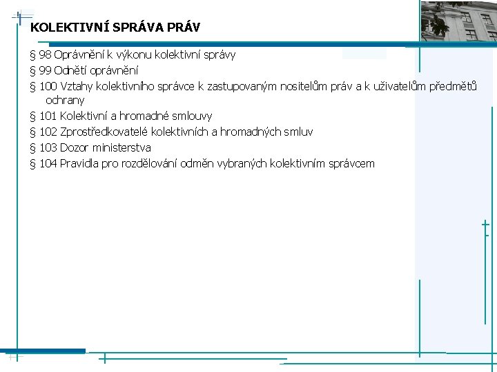 KOLEKTIVNÍ SPRÁVA PRÁV § 98 Oprávnění k výkonu kolektivní správy § 99 Odnětí oprávnění