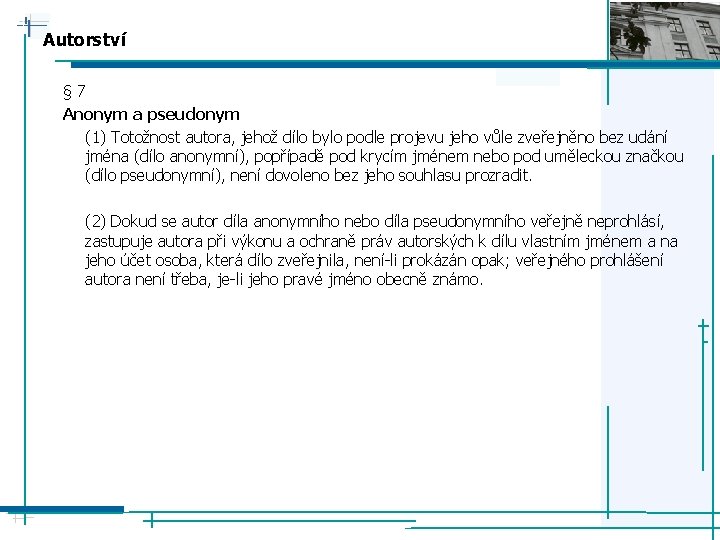 Autorství § 7 Anonym a pseudonym (1) Totožnost autora, jehož dílo bylo podle projevu