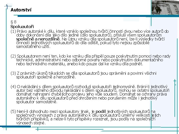 Autorství § 8 Spoluautoři (1) Právo autorské k dílu, které vzniklo společnou tvůrčí činností