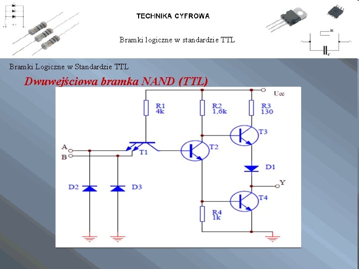 Bramki logiczne w standardzie TTL Bramki Logiczne w Standardzie TTL Dwuwejściowa bramka NAND (TTL)