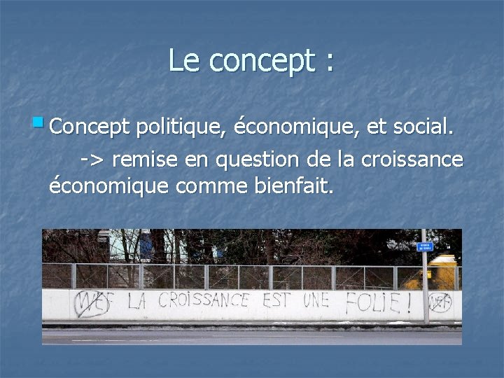 Le concept : § Concept politique, économique, et social. -> remise en question de