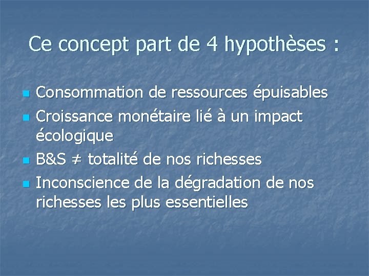 Ce concept part de 4 hypothèses : n n Consommation de ressources épuisables Croissance