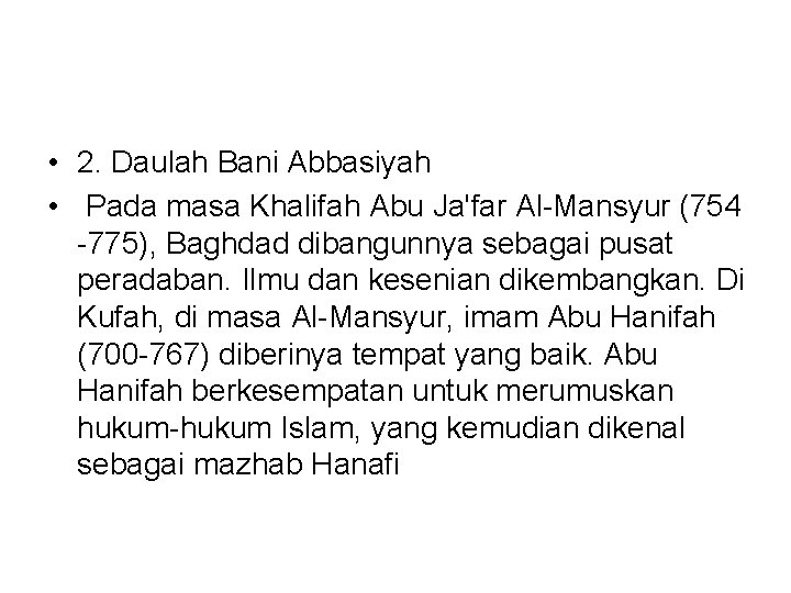  • 2. Daulah Bani Abbasiyah • Pada masa Khalifah Abu Ja'far Al-Mansyur (754
