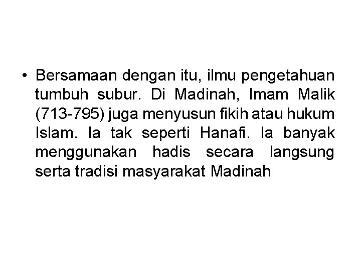  • Bersamaan dengan itu, ilmu pengetahuan tumbuh subur. Di Madinah, Imam Malik (713