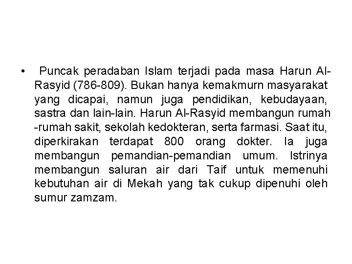  • Puncak peradaban Islam terjadi pada masa Harun Al. Rasyid (786 -809). Bukan