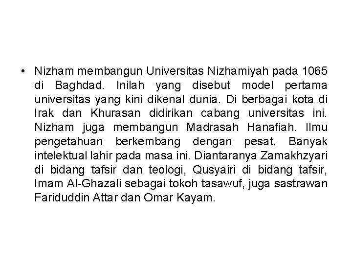  • Nizham membangun Universitas Nizhamiyah pada 1065 di Baghdad. Inilah yang disebut model