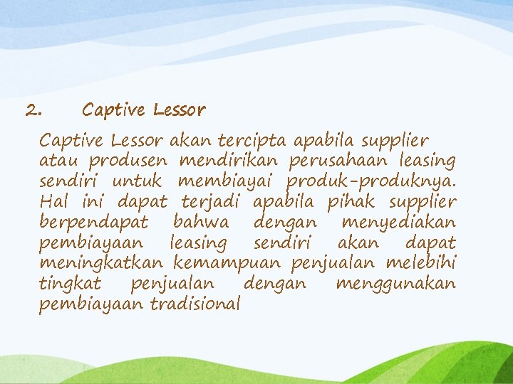 2. Captive Lessor akan tercipta apabila supplier atau produsen mendirikan perusahaan leasing sendiri untuk