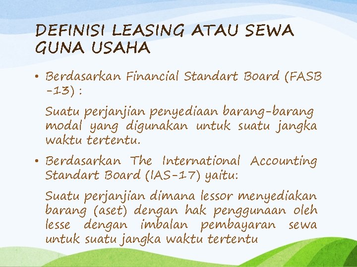 DEFINISI LEASING ATAU SEWA GUNA USAHA • Berdasarkan Financial Standart Board (FASB -13) :