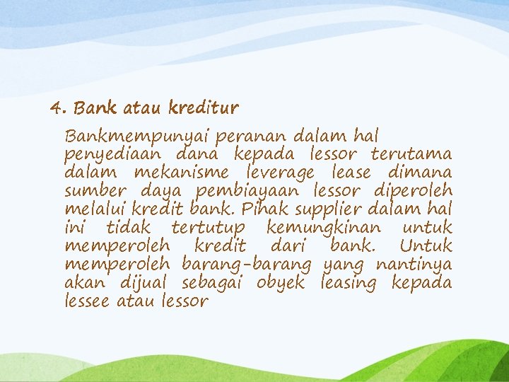 4. Bank atau kreditur Bankmempunyai peranan dalam hal penyediaan dana kepada lessor terutama dalam