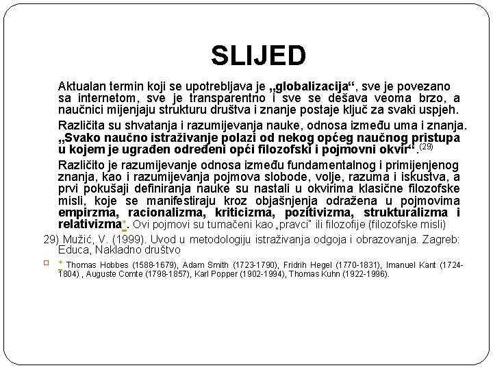 SLIJED Aktualan termin koji se upotrebljava je „globalizacija“, sve je povezano sa internetom, sve