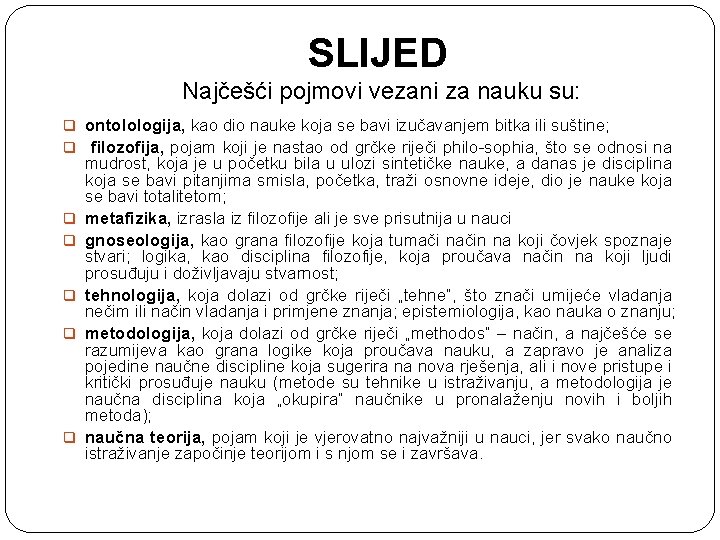 SLIJED Najčešći pojmovi vezani za nauku su: q ontolologija, kao dio nauke koja se