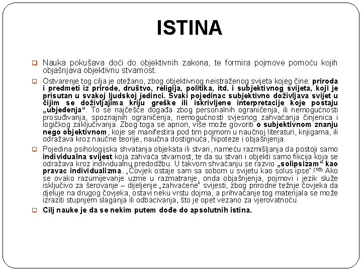 ISTINA q Nauka pokušava doći do objektivnih zakona, te formira pojmove pomoću kojih objašnjava