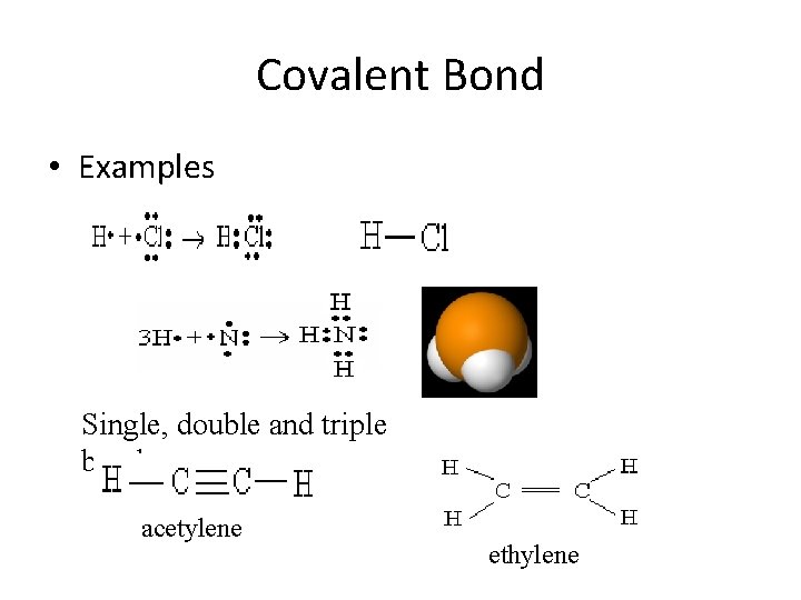 Covalent Bond • Examples Single, double and triple bonds acetylene ethylene 