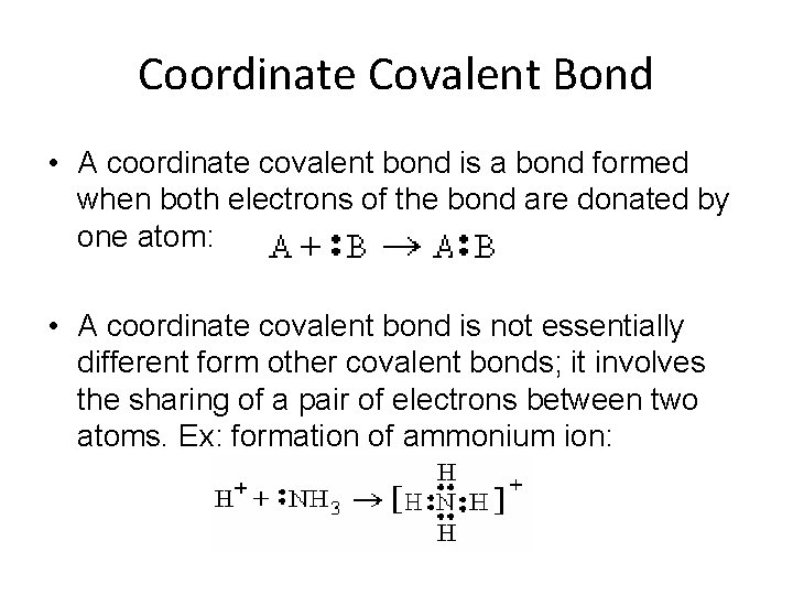 Coordinate Covalent Bond • A coordinate covalent bond is a bond formed when both