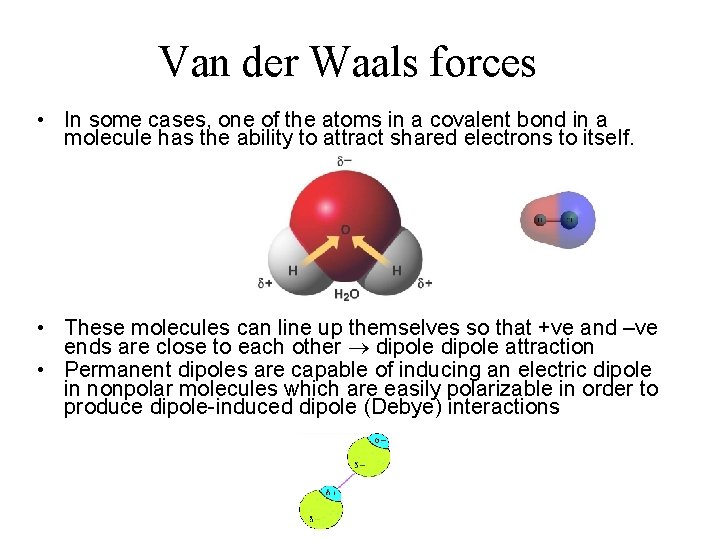 Van der Waals forces • In some cases, one of the atoms in a