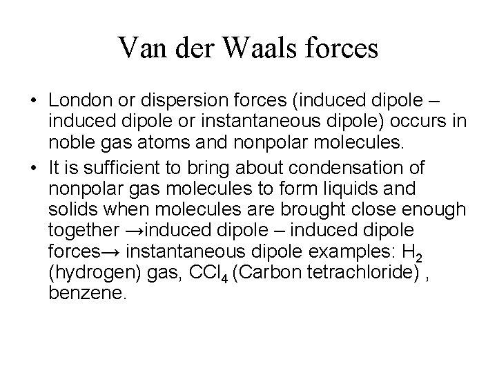 Van der Waals forces • London or dispersion forces (induced dipole – induced dipole