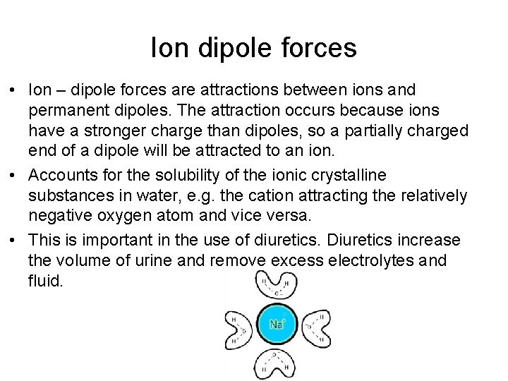 Ion dipole forces • Ion – dipole forces are attractions between ions and permanent