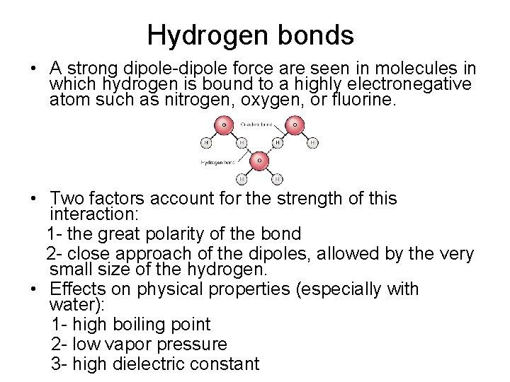 Hydrogen bonds • A strong dipole-dipole force are seen in molecules in which hydrogen