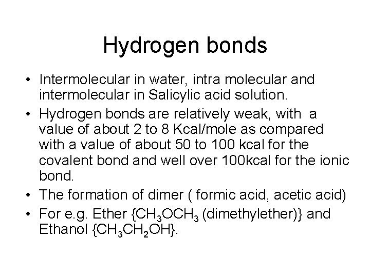 Hydrogen bonds • Intermolecular in water, intra molecular and intermolecular in Salicylic acid solution.