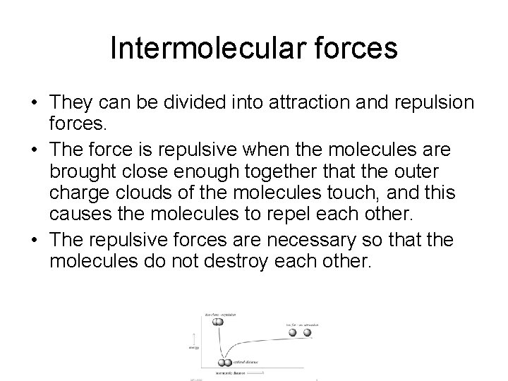 Intermolecular forces • They can be divided into attraction and repulsion forces. • The
