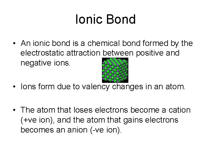 Ionic Bond • An ionic bond is a chemical bond formed by the electrostatic