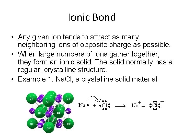 Ionic Bond • Any given ion tends to attract as many neighboring ions of