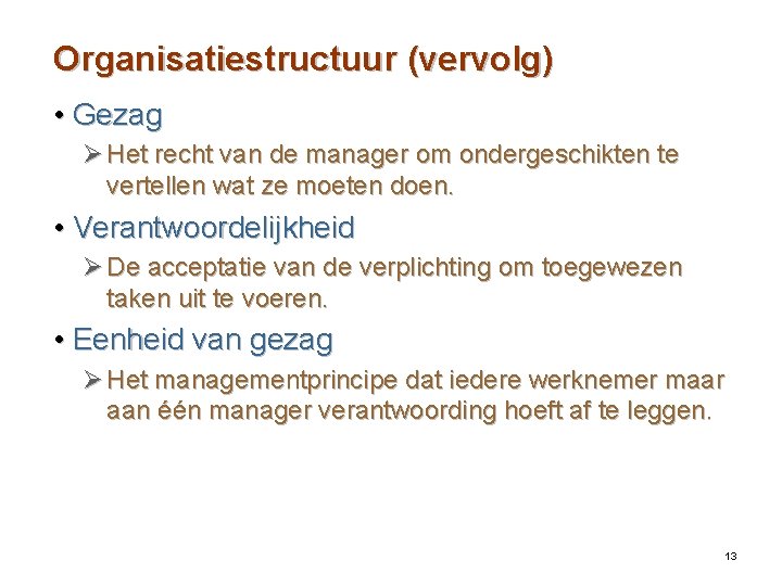 Organisatiestructuur (vervolg) • Gezag Ø Het recht van de manager om ondergeschikten te vertellen