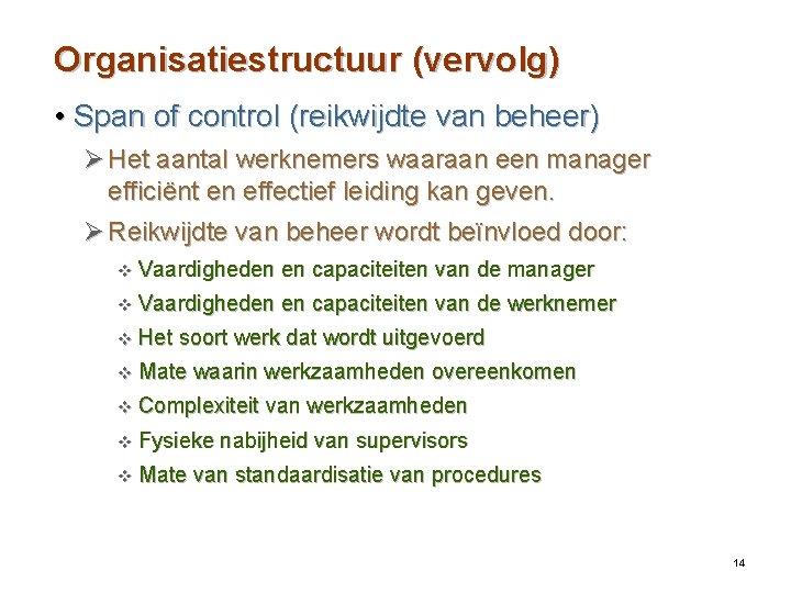 Organisatiestructuur (vervolg) • Span of control (reikwijdte van beheer) Ø Het aantal werknemers waaraan