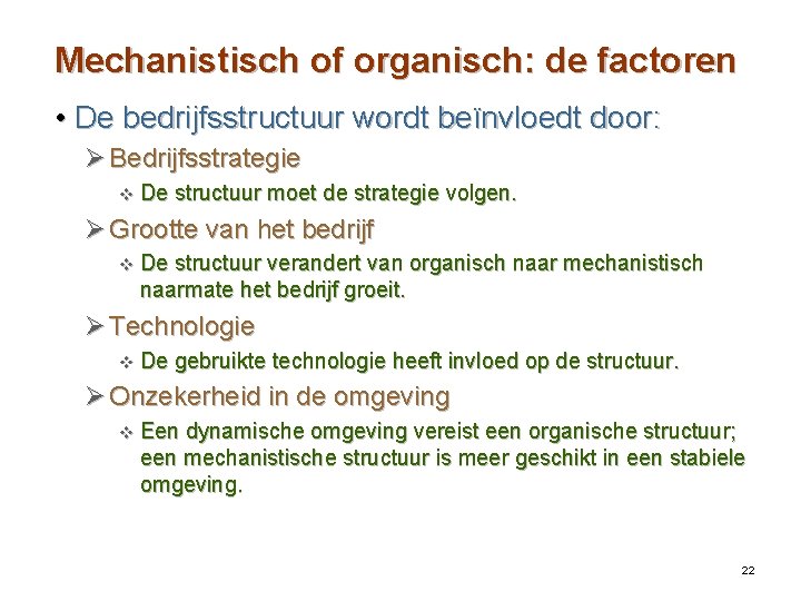 Mechanistisch of organisch: de factoren • De bedrijfsstructuur wordt beïnvloedt door: Ø Bedrijfsstrategie v