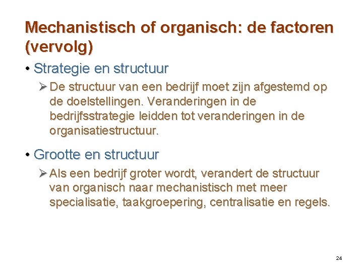 Mechanistisch of organisch: de factoren (vervolg) • Strategie en structuur Ø De structuur van