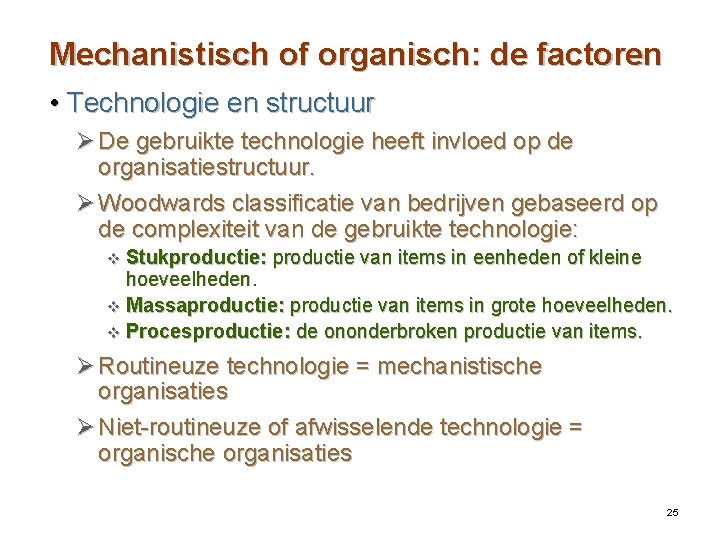 Mechanistisch of organisch: de factoren • Technologie en structuur Ø De gebruikte technologie heeft