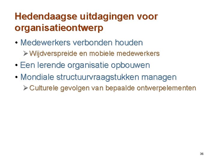 Hedendaagse uitdagingen voor organisatieontwerp • Medewerkers verbonden houden Ø Wijdverspreide en mobiele medewerkers •