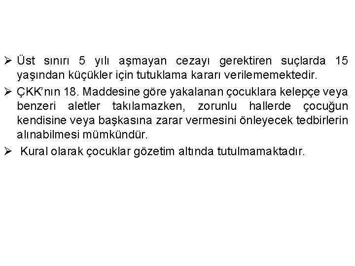 Ø Üst sınırı 5 yılı aşmayan cezayı gerektiren suçlarda 15 yaşından küçükler için tutuklama