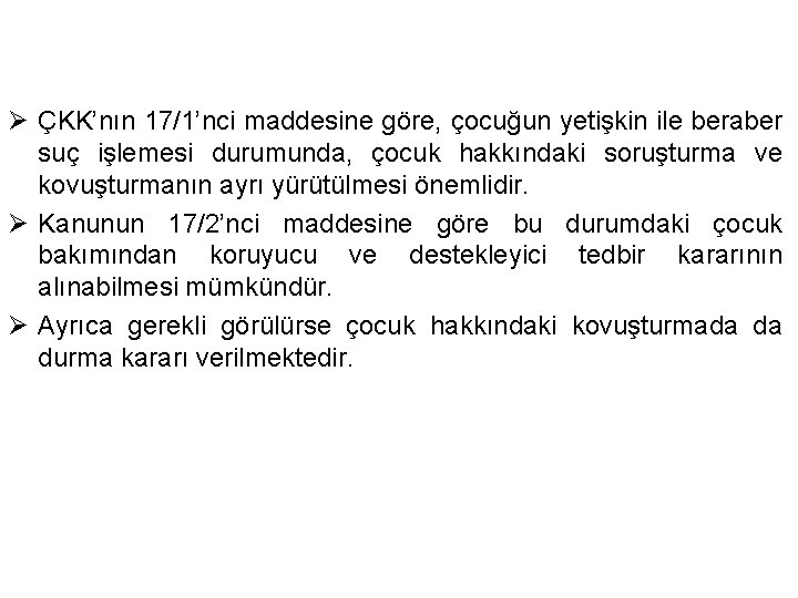 Ø ÇKK’nın 17/1’nci maddesine göre, çocuğun yetişkin ile beraber suç işlemesi durumunda, çocuk hakkındaki