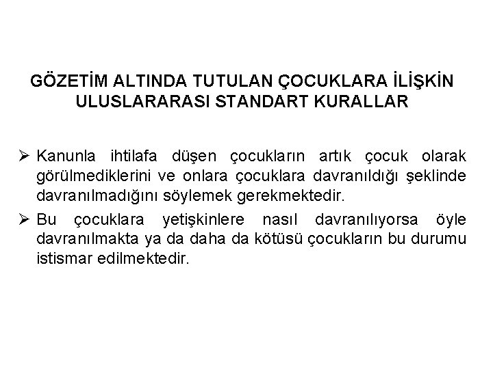 GÖZETİM ALTINDA TUTULAN ÇOCUKLARA İLİŞKİN ULUSLARARASI STANDART KURALLAR Ø Kanunla ihtilafa düşen çocukların artık