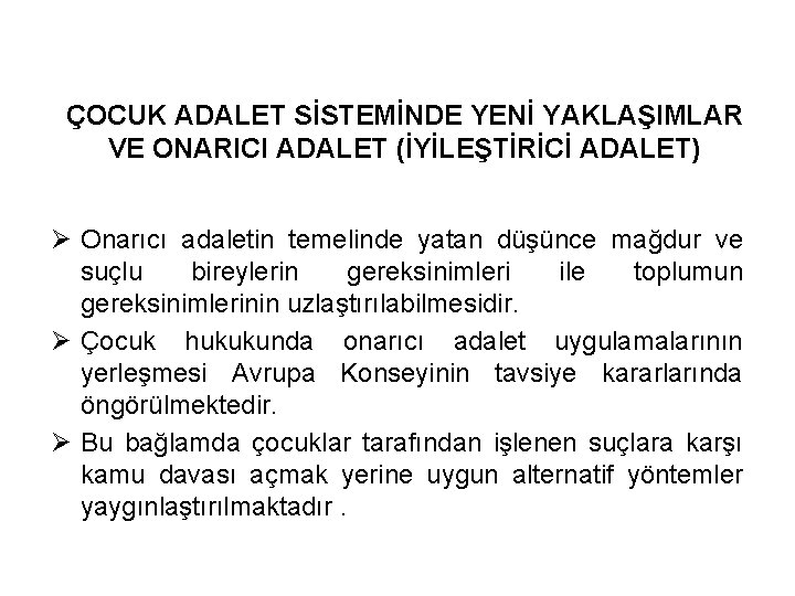 ÇOCUK ADALET SİSTEMİNDE YENİ YAKLAŞIMLAR VE ONARICI ADALET (İYİLEŞTİRİCİ ADALET) Ø Onarıcı adaletin temelinde