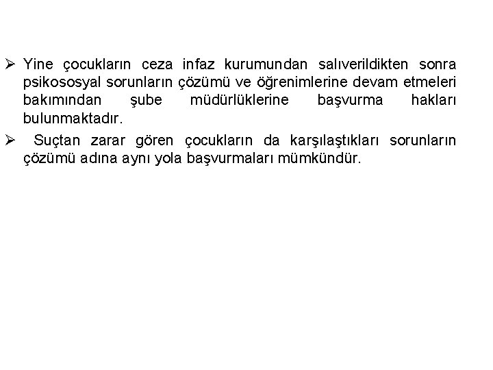 Ø Yine çocukların ceza infaz kurumundan salıverildikten sonra psikososyal sorunların çözümü ve öğrenimlerine devam