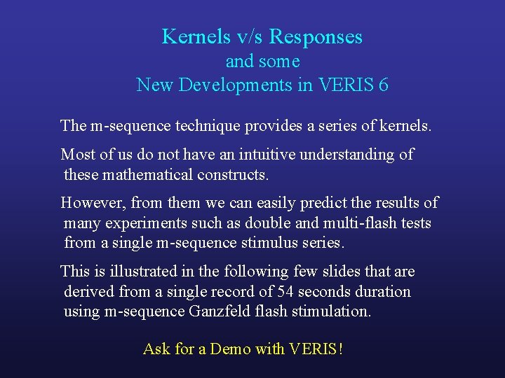 Kernels v/s Responses and some New Developments in VERIS 6 The m-sequence technique provides