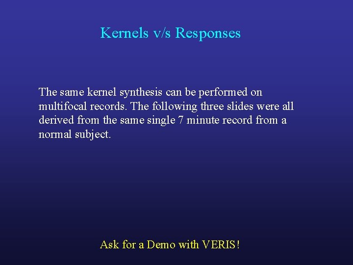 Kernels v/s Responses The same kernel synthesis can be performed on multifocal records. The