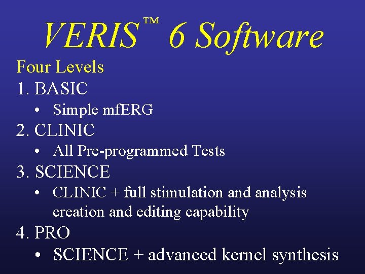 ™ VERIS 6 Software Four Levels 1. BASIC • Simple mf. ERG 2. CLINIC