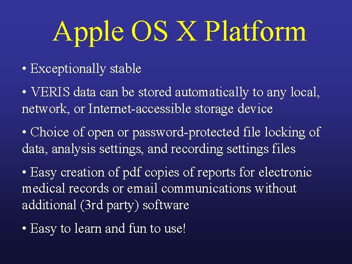 Apple OS X Platform • Exceptionally stable • VERIS data can be stored automatically